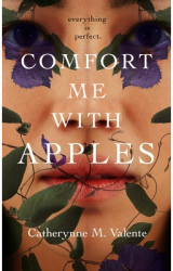Comfort Me with Apples - Catherynne M Valente Author 