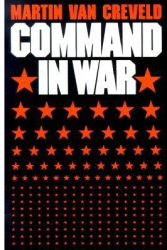 Command in War - Martin Van Creveld Author 