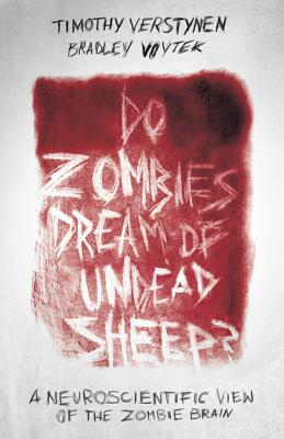 Do Zombies Dream of Undead Sheep A Neuroscientific View of the Zombie Brain - Timothy Verstynen Aut 