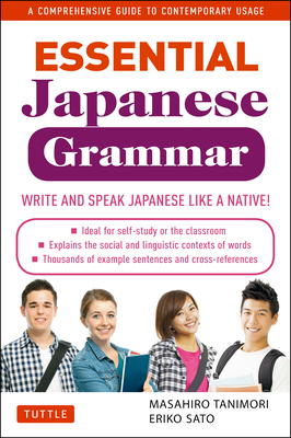 Essential Japanese Grammar A Comprehensive Guide to Contemporary Usage - Masahiro Tanimori Author 