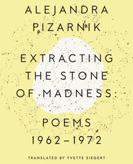 Extracting the Stone of Madness Poems 1962 - 1972 - Alejandra Pizarnik Author 