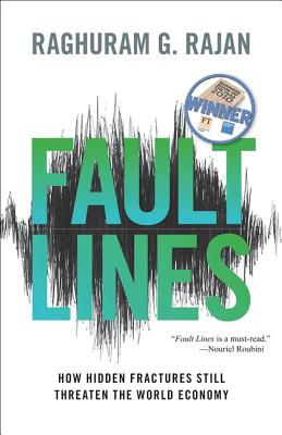 Fault Lines How Hidden Fractures Still Threaten the World Economy - Raghuram G Rajan Author 