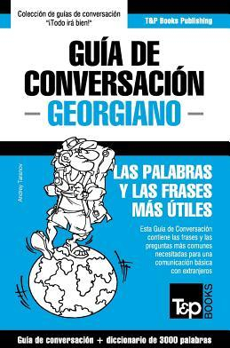 Guia de Conversacion Espanol-Georgiano y Vocabulario Tematico de 3000 Palabras - Andrey Taranov Autho 