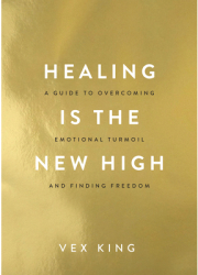 Healing Is the New High A Guide to Overcoming Emotional Turmoil and Finding Freedom - Vex King Autho 