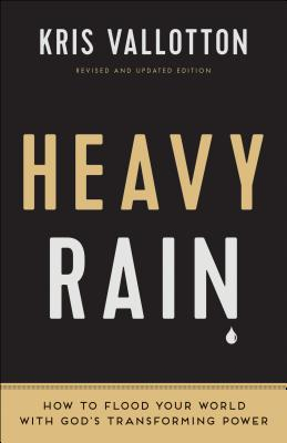 Heavy Rain How to Flood Your World with God s Transforming Power - Kris Vallotton Author