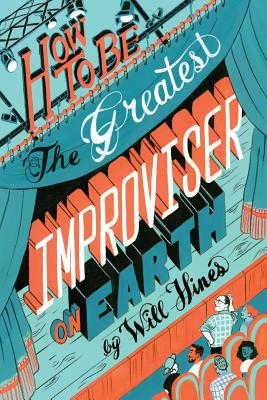 How to Be the Greatest Improviser on Earth - Will Hines Author 