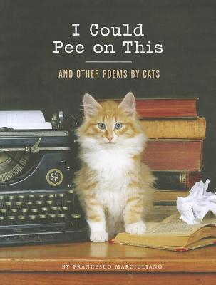 I Could Pee on This And Other Poems by Cats - Francesco Marciuliano Author 