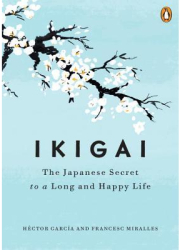 Ikigai The Japanese Secret to a Long and Happy Life - Hector Garcia Author 