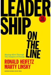 Leadership on the Line with a New Preface by the Authors Staying Alive Through the Dangers of Leadin 