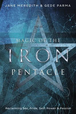 Magic of the Iron Pentacle Reclaiming Sex Pride Self Power Passion - Jane Meredith Author 