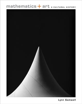 Mathematics Art A Cultural History - Lynn Gamwell Author 