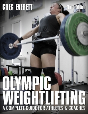 Olympic Weightlifting A Complete Guide for Athletes Coaches - Greg Everett Author 