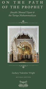 On the Path of the Prophet Shaykh Ahmad Tijani and the Tariqa Muhammadiyya - Zachary V Wright Autho 