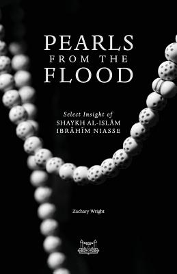 Pearls from the Flood Select Insight of Shaykh Al-Islam Ibrahim Niasse - Zachary Wright Author 