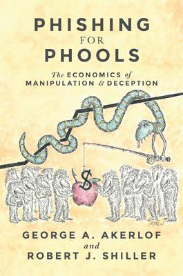 Phishing for Phools The Economics of Manipulation and Deception - George A Akerlof Author 