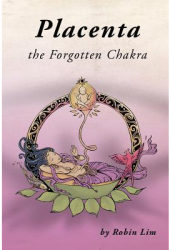 Placenta - The Forgotten Chakra - Robin Lim Author 