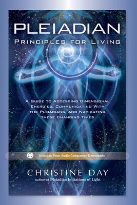 Pleiadian Principles for Living A Guide to Accessing Dimensional Energies Communicating with the Ple 