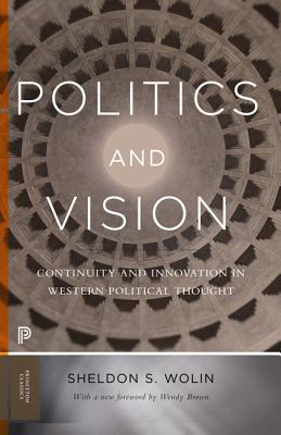 Politics and Vision Continuity and Innovation in Western Political Thought - Sheldon S Wolin Author 