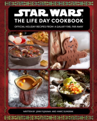 Star Wars The Life Day Cookbook Official Holiday Recipes from a Galaxy Far Far Away Star Wars Holi 