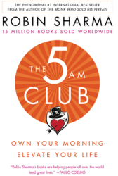 The 5 Am Club Own Your Morning Elevate Your Life - Robin Sharma Author 