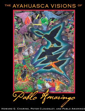 The Ayahuasca Visions of Pablo Amaringo - Howard G Charing Author 