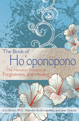The Book of Ho oponopono The Hawaiian Practice of Forgiveness and Healing - Luc Bodin Author 