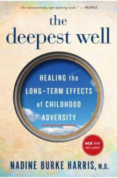 The Deepest Well Healing the Long-Term Effects of Childhood Adversity - Nadine Burke Harris Author 