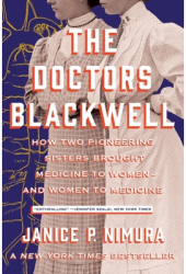 The Doctors Blackwell How Two Pioneering Sisters Brought Medicine to Women and Women to Medicine - Ja 