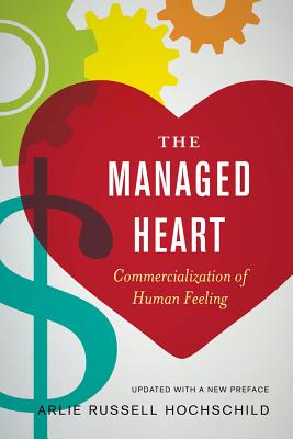 The Managed Heart Commercialization of Human Feeling - Arlie Russell Hochschild Author 