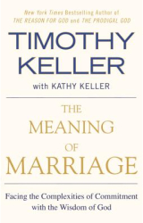 The Meaning of Marriage Facing the Complexities of Commitment with the Wisdom of God - Timothy J Kel
