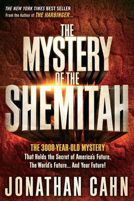 The Mystery of the Shemitah The 3 000-Year-Old Mystery That Holds the Secret of America s Future the 