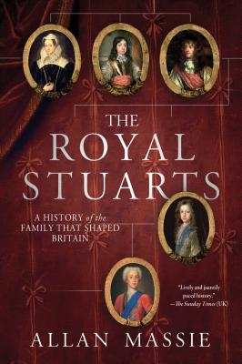 The Royal Stuarts A History of the Family That Shaped Britain - Allan Massie Author 