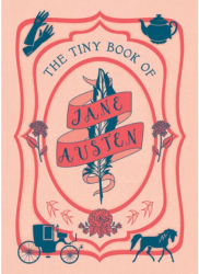 The Tiny Book of Jane Austen - Insight Editions Author 