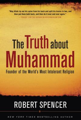 The Truth about Muhammad Founder of the World s Most Intolerant Religion - Robert Spencer Author 