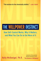The Willpower Instinct How Self-Control Works Why It Matters and What You Can Do to Get More of It 