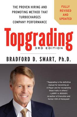 Topgrading The Proven Hiring and Promoting Method That Turbocharges Company Performance - Bradford D 
