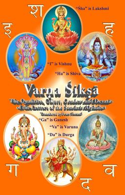 Varna Shiksha The Qualities Colors Genders and Devatas of the Letters of the Sanskrit Alphabet - Dr 