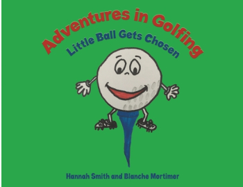 Adventures in Golfing - Little Ball Gets Chosen - Hannah Smith Joint Author 