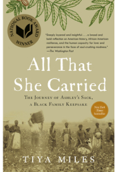 All That She Carried The Journey of Ashley s Sack a Black Family Keepsake - Tiya Miles Author 