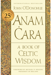 Anam Cara Twenty-Fifth Anniversary Edition A Book of Celtic Wisdom - John O Donohue Author 