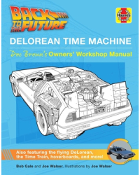Back to the Future Delorean Time Machine Owner s Workshop Manual - Bob Gale Author 