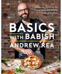 Basics with Babish Recipes for Screwing Up Trying Again and Hitting It Out of the Park - Andrew Rea 