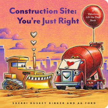 Construction Site You re Just Right A Valentine s Day Lift-The-Flap Book - Sherri Duskey Rinker Aut 