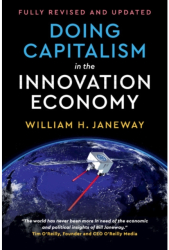 Doing Capitalism in the Innovation Economy Reconfiguring the Three-Player Game Between Markets Specu 