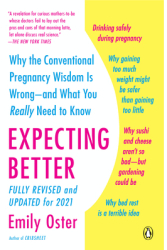 Expecting Better Why the Conventional Pregnancy Wisdom Is Wrong--And What You Really Need to Know - E 