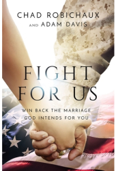 Fight for Us Win Back the Marriage God Intends for You - Chad Robichaux Author 