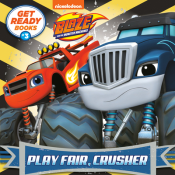 Get Ready Books 3 Play Fair Crusher Blaze and the Monster Machines - Random House Author 