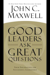 Good Leaders Ask Great Questions Your Foundation for Successful Leadership - John C Maxwell Author 