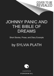 Johnny Panic and the Bible of Dreams Short Stories Prose and Diary Excerpts - Sylvia Plath Author 