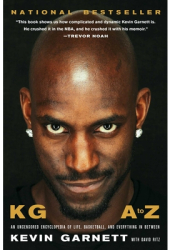 Kg A to Z An Uncensored Encyclopedia of Life Basketball and Everything in Between - Kevin Garnett